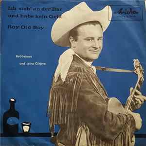 Bobbejaan Und Seine Gitarre - Ich Steh' An Der Bar Und Habe Kein Geld / Roy, Old Boy! FLAC