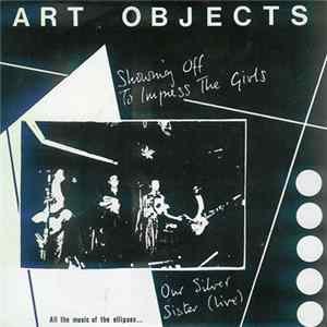 Art Objects - Showing Off To Impress The Girls FLAC