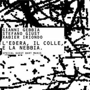 Gianni Gebbia / Stefano Giust / Xabier Iriondo - L'Edera, il Colle, e la Nebbia FLAC