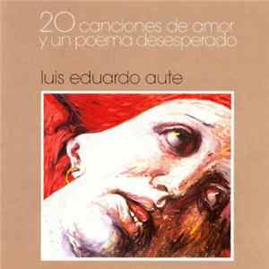 Luis Eduardo Aute - 20 Canciones De Amor Y Un Poema Desesperado FLAC