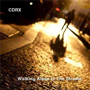 CDRX - Walking Alone In The Streets FLAC