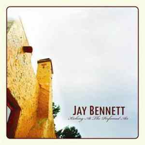 Jay Bennett - Kicking At The Perfumed Air FLAC