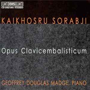 Kaikhosru Sorabji, Geoffrey Douglas Madge - Opus Clavicembalisticum FLAC
