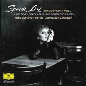 Kurt Weill, Anne Sofie Von Otter, John Eliot Gardiner - Speak Low - Songs By Kurt Weill & The Seven Deadly Sins • Die Sieben Todsünden FLAC