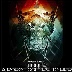 Tirkré, A Robot Comes To Her - Planet Aspect FLAC
