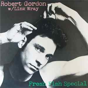 Robert Gordon With Link Wray - Fresh Fish Special FLAC