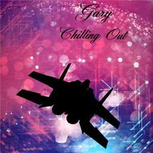 Gary - Chilling Out FLAC