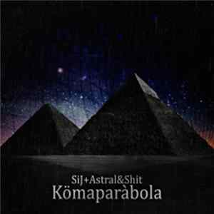 SiJ + Astral & Shit - Kömaparàbola FLAC