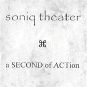 Soniq Theater - A Second Of Action FLAC