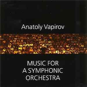 Anatoly Vapirov - Music For A Symphonic Orchestra FLAC