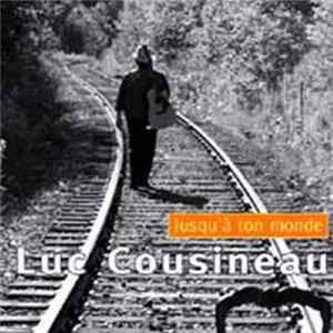 Luc Cousineau - Jusqu'a Ton Monde FLAC