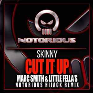 Skinny - Cut It Up (Marc Smith & Little Fella's Notorious Hijack Remix) FLAC