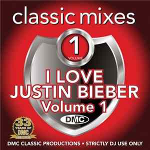Justin Bieber - I Love Justin Bieber (Classic Mixes) (Volume 1) FLAC