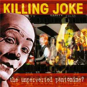 Killing Joke - The Unperverted Pantomime? FLAC
