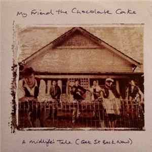 My Friend The Chocolate Cake - A Midlife's Tale (Get It Back Now) FLAC