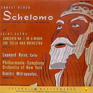 Ernest Bloch And Saint-Saëns - Leonard Rose With The Philharmonic-Symphony Orchestra Of New York, Dimitri Mitropoulos - Schelomo-Hebraic Rhapsodie For 'Cello And Orchestra / Concerto No. 1 In A Minor For 'Cello And Orchestra, Opus 33 FLAC