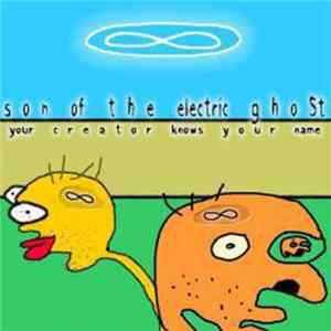 Son Of The Electric Ghost - Your Creator Knows Your Name FLAC