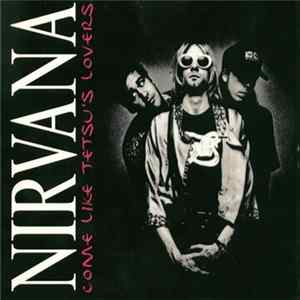 Nirvana - Come Like Tetsu's Lovers FLAC