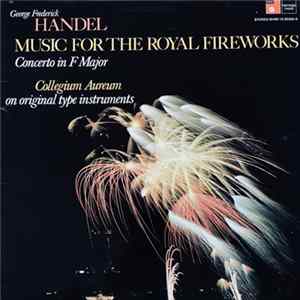 George Frederick Handel, Collegium Aureum - Music For The Royal Fireworks, Concerto In F Major FLAC