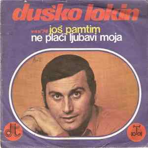 Duško Lokin - Još Pamtim / Ne Plači Ljubavi Moja FLAC