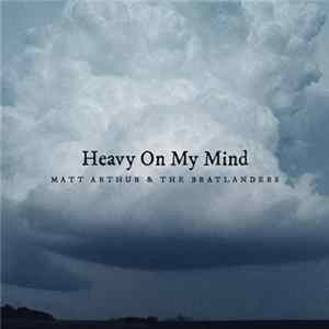 Matt Arthur & The Bratlanders - Heavy On My Mind FLAC