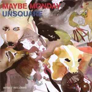 Maybe Monday - Unsquare FLAC