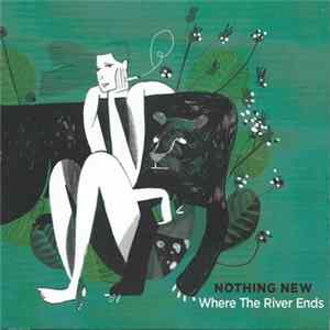 Nothing New - Where The River Ends FLAC