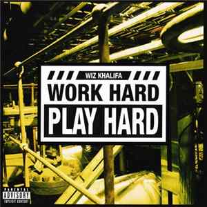 Wiz Khalifa - Work Hard Play Hard FLAC