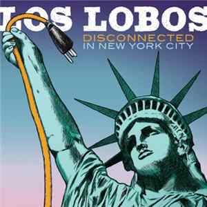 Los Lobos - Disconnected In New York City FLAC