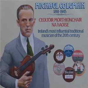 Michael Coleman - Michael Coleman 1891-1945 Ceoltoir Morthionchair Na hAoise - Ireland's Most Influential Traditional Musician Of The 20th Century FLAC