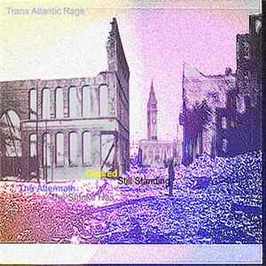 Trans Atlantic Rage - The Aftermath, The Smoke Has Cleared, Still Standing FLAC