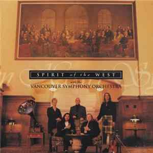 Spirit Of The West With The Vancouver Symphony Orchestra - Open Heart Symphony FLAC