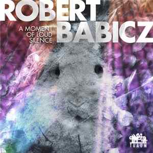 Robert Babicz - A Moment Of Loud Silence FLAC