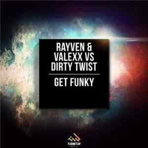Rayven & Valexx Vs Dirty Twist - Get Funky FLAC