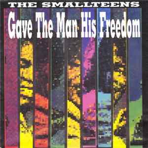 The Smallteens - Gave The Man His Freedom FLAC