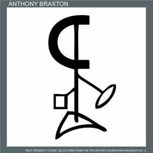 Anthony Braxton - Past, Present, Future: Selections From The Tri-Centric Foundation Archives Vol. 2 FLAC