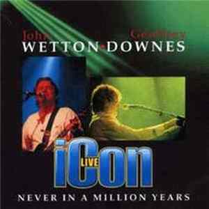 John Wetton ♦ Geoffrey Downes - Icon Live - Never In A Million Years FLAC