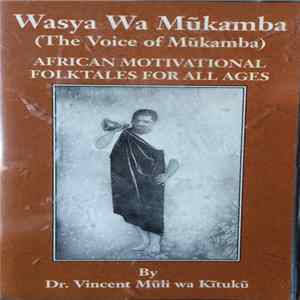 Dr. Vincent Mũli wa Kĩtukũ - Wasya Wa Mũkamba (The Voice Of Mũkamba): African Motivational Folktales For All Ages FLAC
