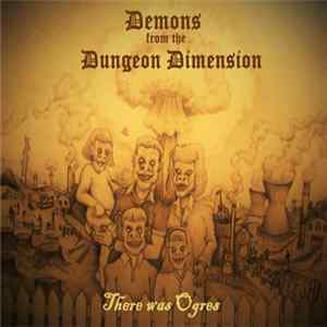 Demons From The Dungeon Dimension - There Was Ogres FLAC