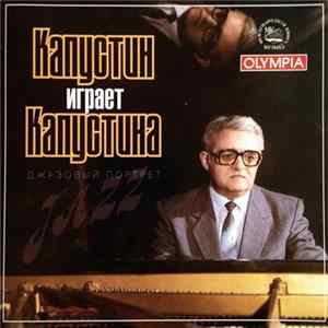 Nikolai Kapustin - Капустин Играет Капустина (Джазовый Портрет) = Kapustin Plays Kapustin (A Jazz Portrait) FLAC