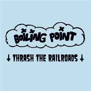 Boiling Point - Thrash The Railroads FLAC