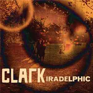 Clark - Iradelphic FLAC