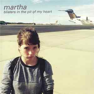 Martha - Blisters In The Pit Of My Heart FLAC