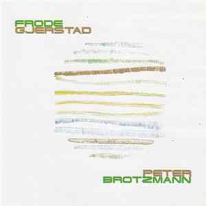 Frode Gjerstad / Peter Brotzmann - Soria Moria FLAC