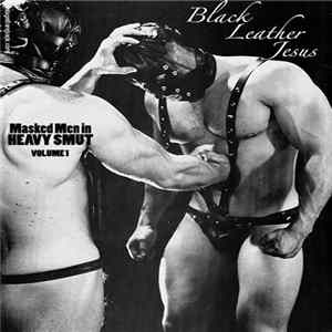 Black Leather Jesus - Masked Men In Heavy Smut (Volume One) FLAC