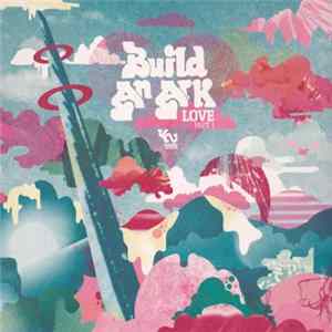 Build An Ark - Love Part 1 FLAC