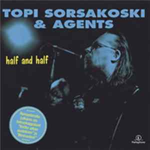Topi Sorsakoski & Agents - Half And Half FLAC