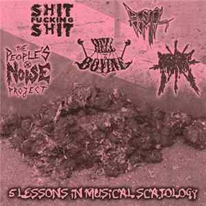 The People's Noise Project / PiG RoT / ShitFuckingShit / Hell Bovine / Bestial Vomit - 5 Lessons In Musical Scatology FLAC