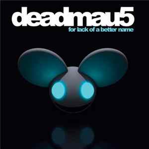 Deadmau5 - For Lack Of A Better Name FLAC