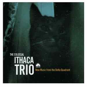 The Colossal Ithaca Trio - New Music From The Delta Quadrant FLAC